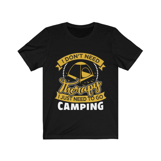 I Don't Need Therapy I Just Need to Go Camping T-Shirt - DragonHearth
