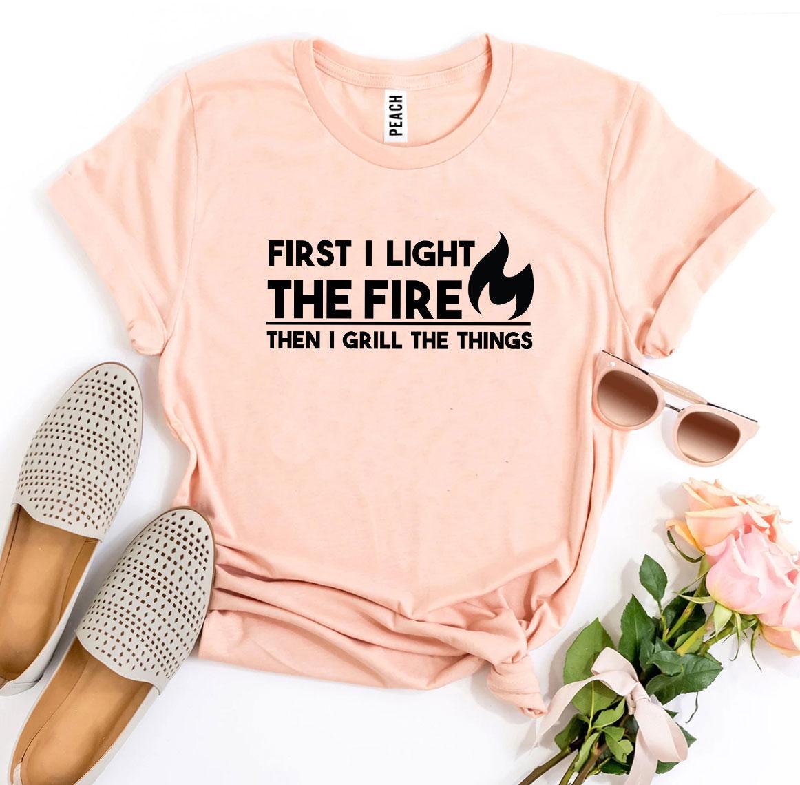 First I Light the Fire T-Shirt - DragonHearth