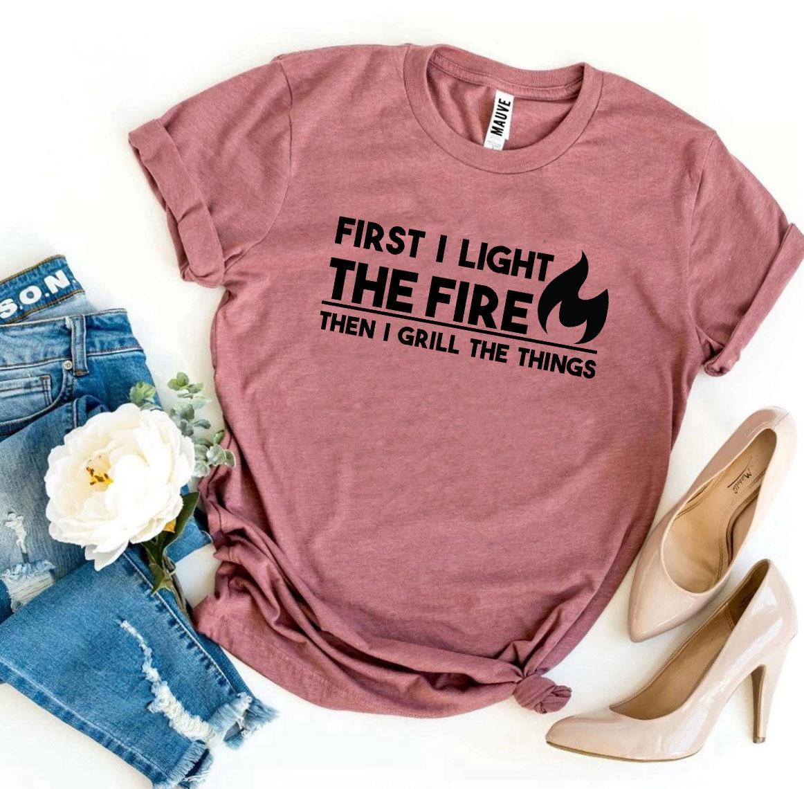 First I Light the Fire T-Shirt - DragonHearth